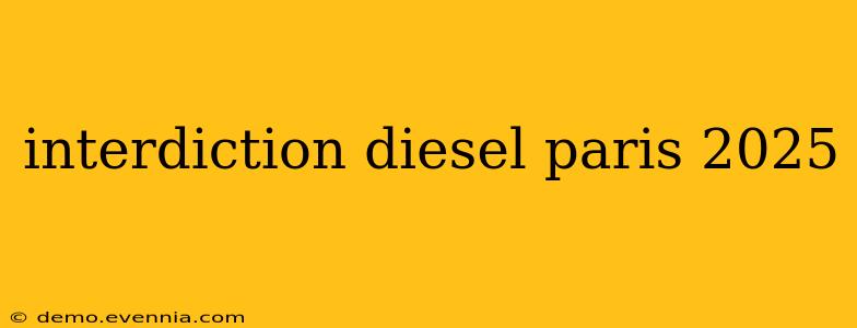 interdiction diesel paris 2025