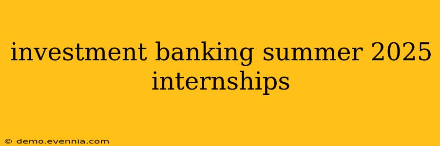 investment banking summer 2025 internships