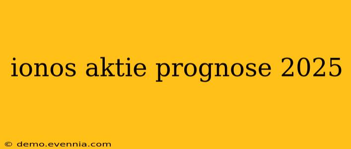 ionos aktie prognose 2025