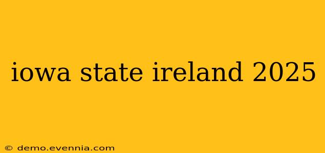 iowa state ireland 2025