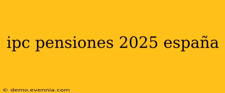 ipc pensiones 2025 españa