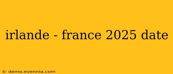 irlande - france 2025 date