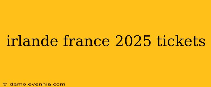 irlande france 2025 tickets