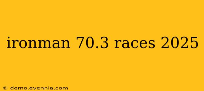 ironman 70.3 races 2025