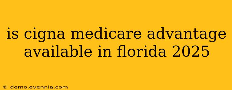 is cigna medicare advantage available in florida 2025