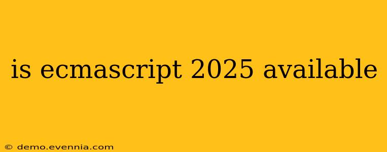 is ecmascript 2025 available