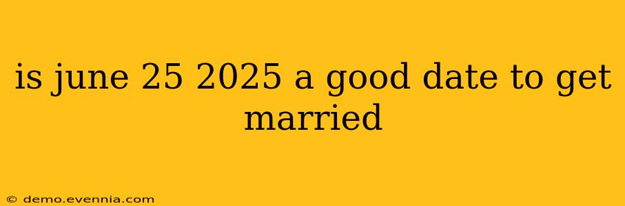 is june 25 2025 a good date to get married