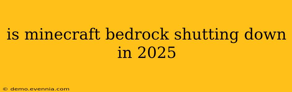 is minecraft bedrock shutting down in 2025