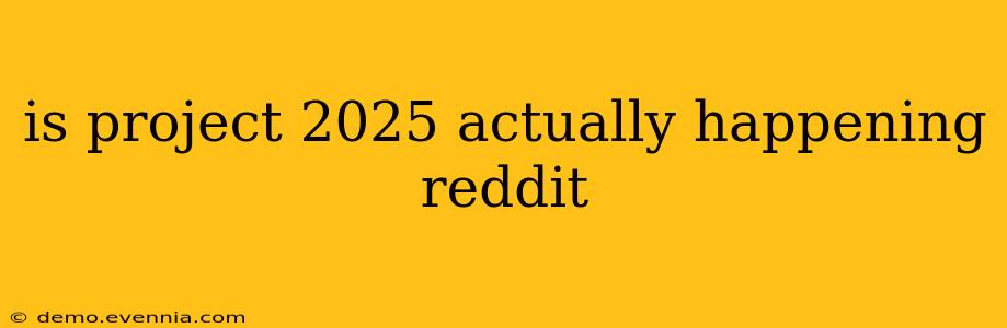 is project 2025 actually happening reddit