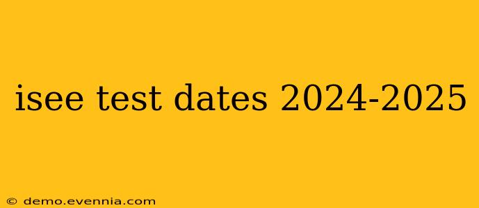 isee test dates 2024-2025