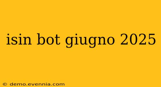 isin bot giugno 2025