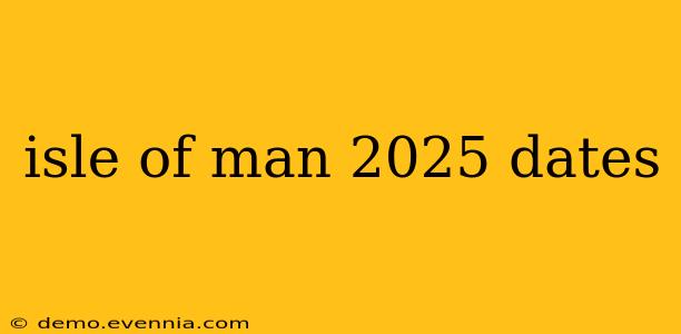 isle of man 2025 dates