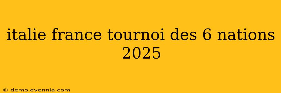 italie france tournoi des 6 nations 2025