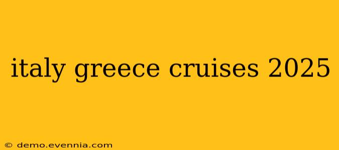 italy greece cruises 2025