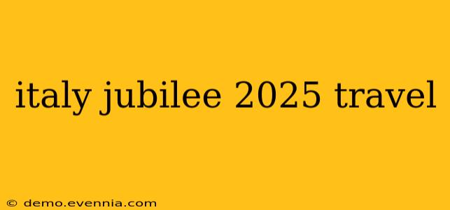 italy jubilee 2025 travel