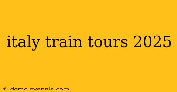 italy train tours 2025