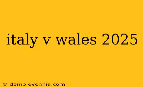 italy v wales 2025