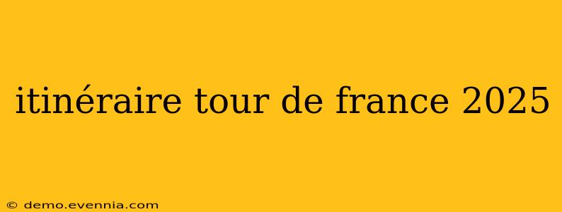 itinéraire tour de france 2025