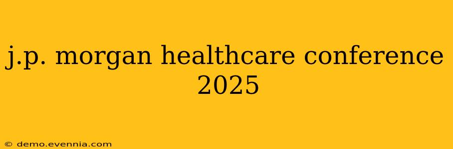 j.p. morgan healthcare conference 2025