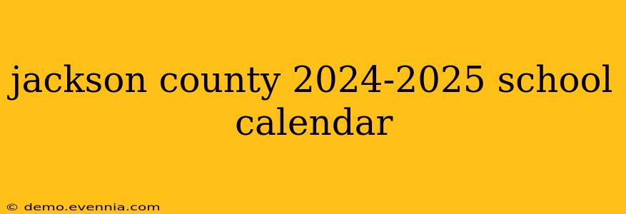 jackson county 2024-2025 school calendar