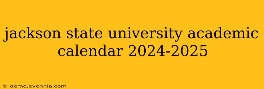 jackson state university academic calendar 2024-2025