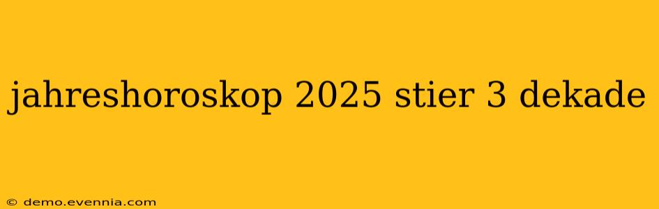 jahreshoroskop 2025 stier 3 dekade