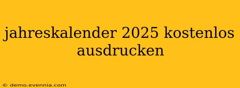 jahreskalender 2025 kostenlos ausdrucken