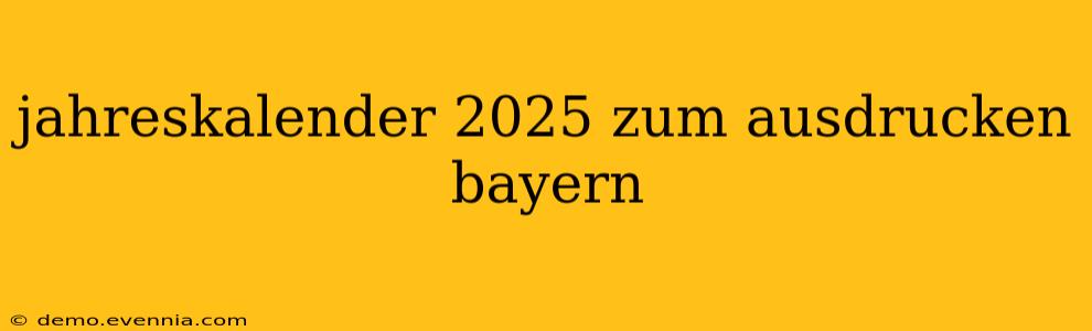 jahreskalender 2025 zum ausdrucken bayern