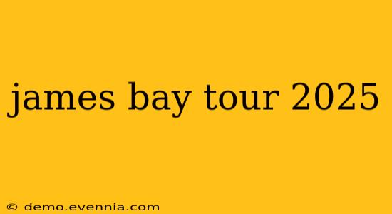 james bay tour 2025