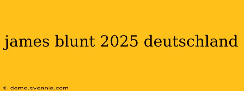 james blunt 2025 deutschland