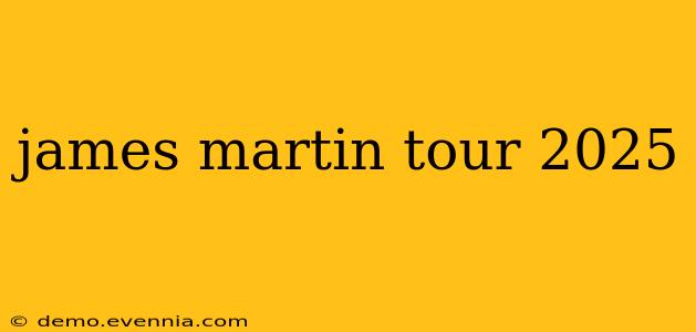 james martin tour 2025