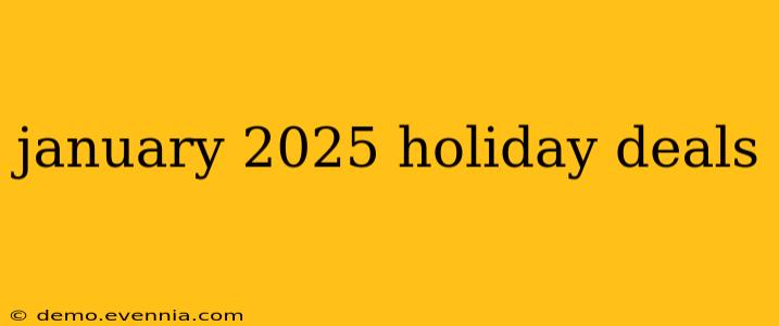 january 2025 holiday deals