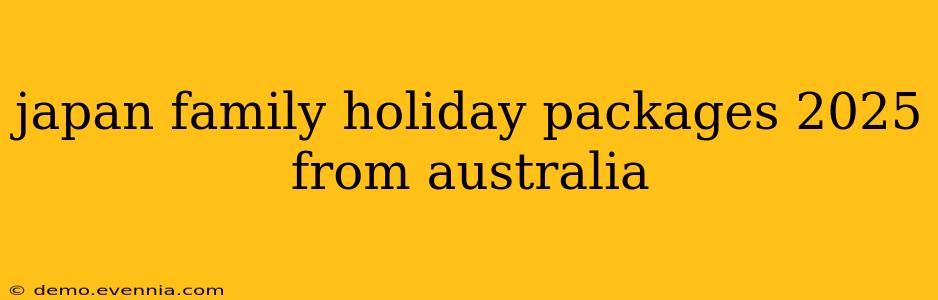 japan family holiday packages 2025 from australia