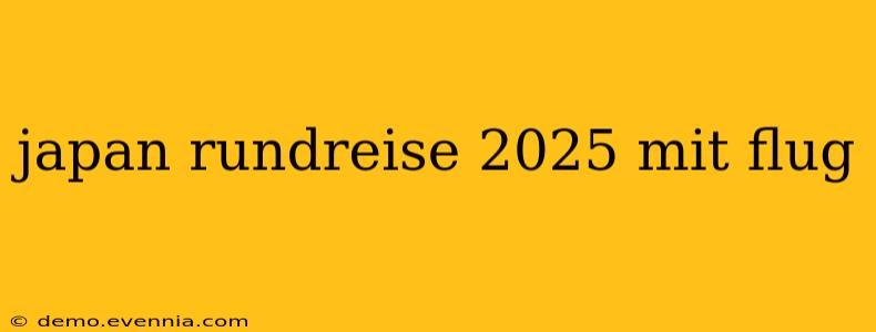 japan rundreise 2025 mit flug