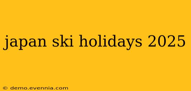 japan ski holidays 2025