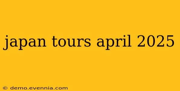 japan tours april 2025