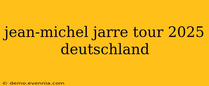 jean-michel jarre tour 2025 deutschland