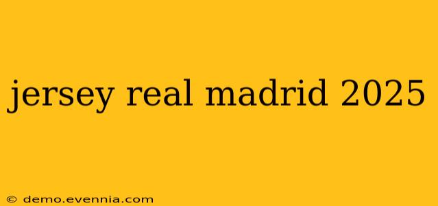 jersey real madrid 2025