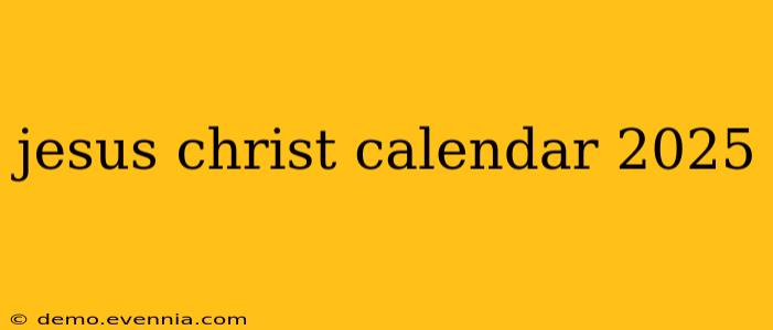 jesus christ calendar 2025