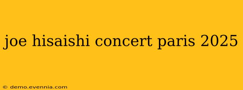 joe hisaishi concert paris 2025