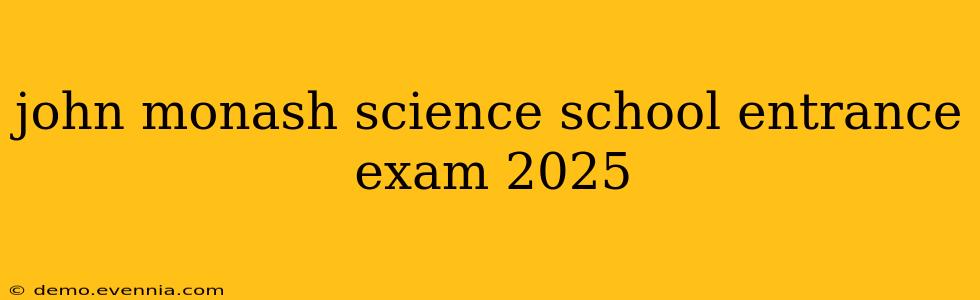 john monash science school entrance exam 2025