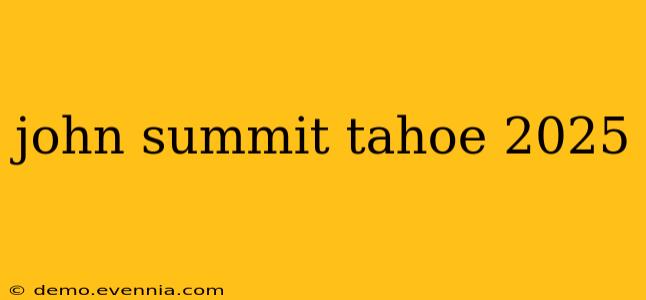 john summit tahoe 2025