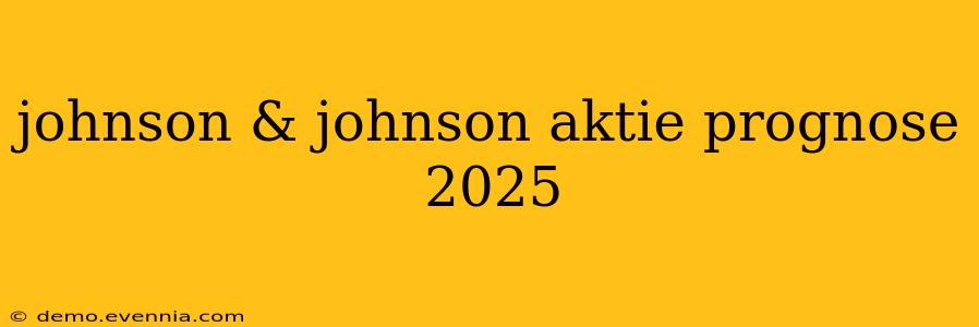 johnson & johnson aktie prognose 2025