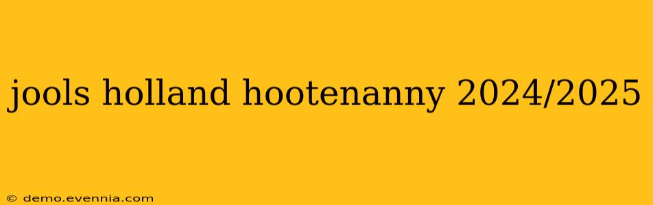 jools holland hootenanny 2024/2025