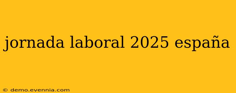 jornada laboral 2025 españa