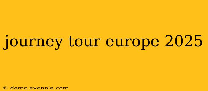 journey tour europe 2025