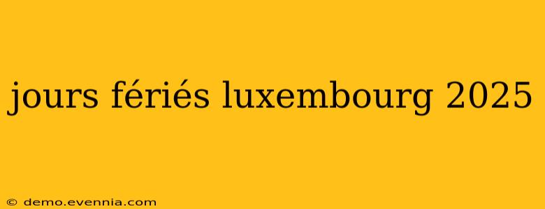 jours fériés luxembourg 2025