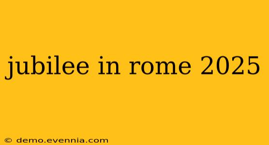 jubilee in rome 2025