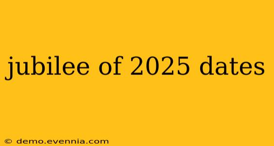 jubilee of 2025 dates