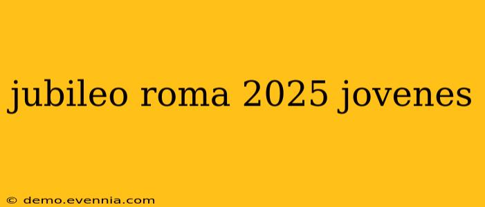 jubileo roma 2025 jovenes